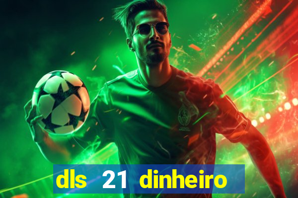 dls 21 dinheiro infinito download